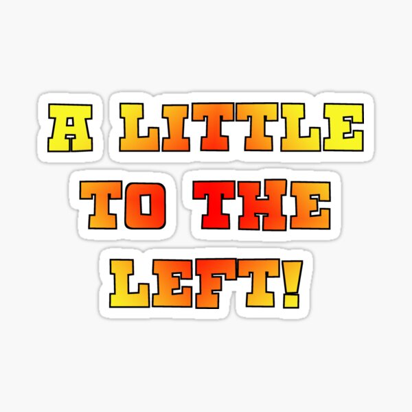 A Little to the left! Sticker