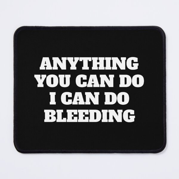 Item preview, Anything You Can Do I Can Do Bleeding    designed and sold by Inspirationmotivation.