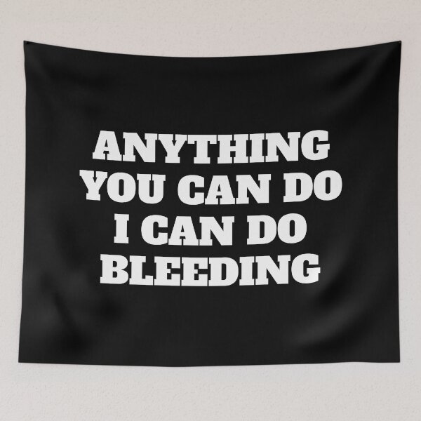 Item preview, Anything You Can Do I Can Do Bleeding    designed and sold by Inspirationmotivation.
