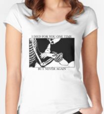 I Died For You One Time, But Never Again Women's Fitted Scoop T-Shirt
