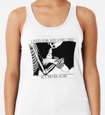 I Died For You One Time, But Never Again Racerback Tank Top