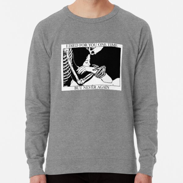 I Died For You One Time, But Never Again Lightweight Sweatshirt