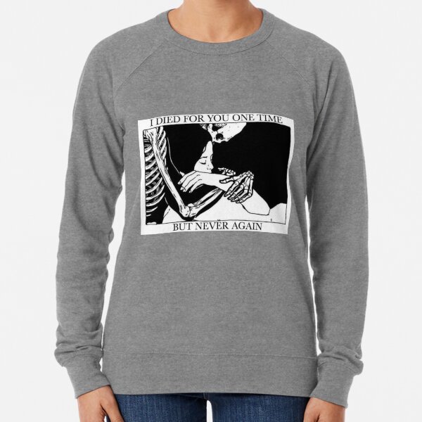 I Died For You One Time, But Never Again Lightweight Sweatshirt