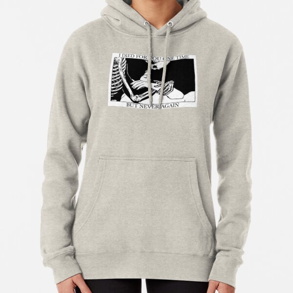 I Died For You One Time, But Never Again Pullover Hoodie