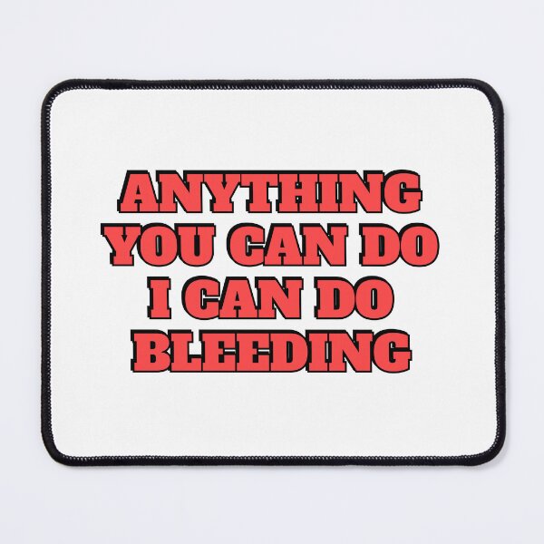 Item preview, Anything You Can Do I Can Do Bleeding    designed and sold by Inspirationmotivation.