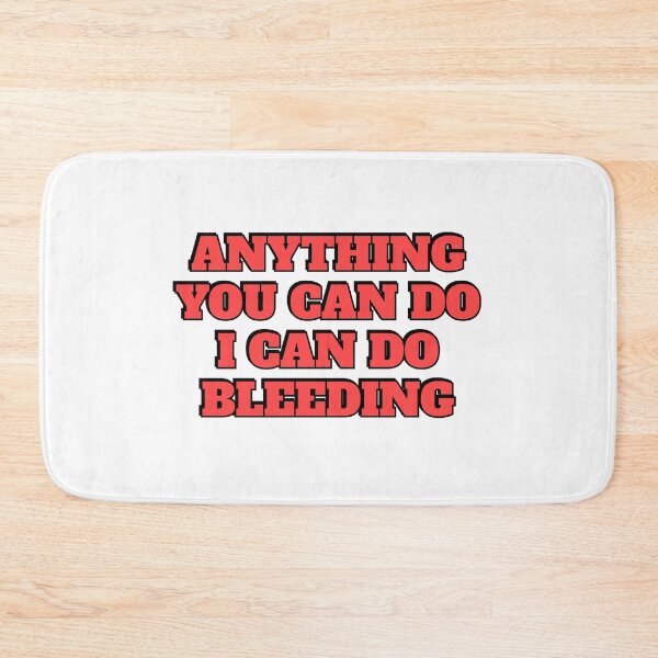 Item preview, Anything You Can Do I Can Do Bleeding    designed and sold by Inspirationmotivation.