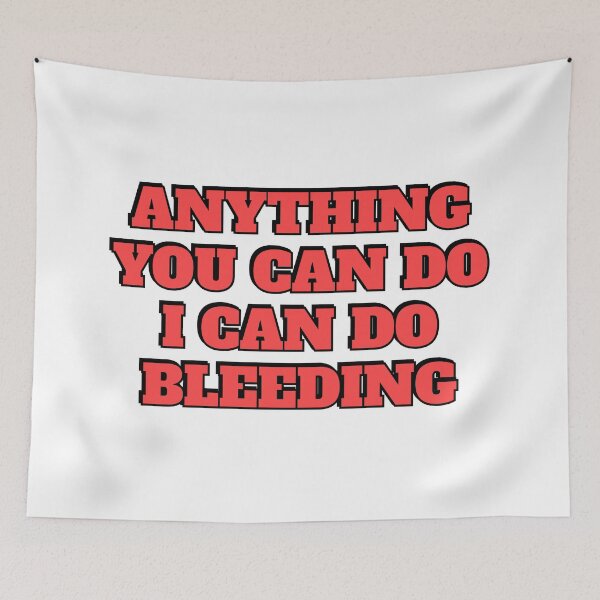 Item preview, Anything You Can Do I Can Do Bleeding    designed and sold by Inspirationmotivation.