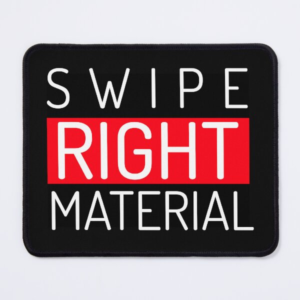 Item preview, Swipe Right Material designed and sold by BestCoolStuff.