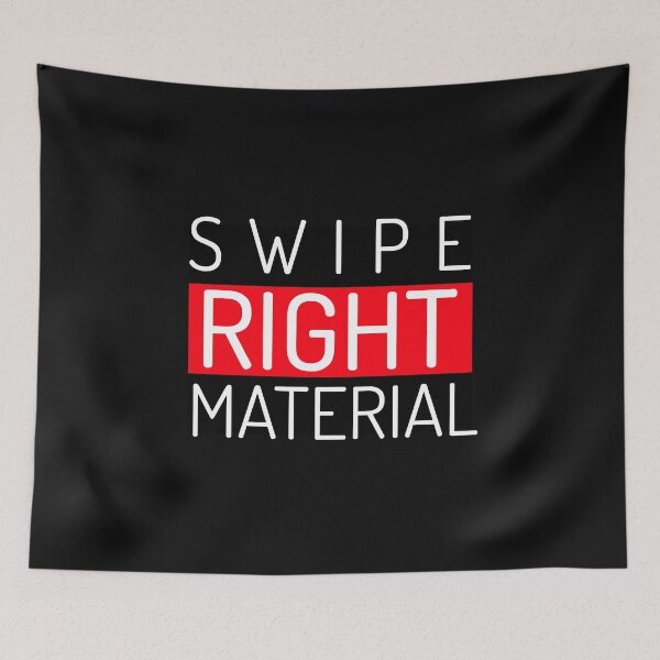 Item preview, Swipe Right Material designed and sold by BestCoolStuff.