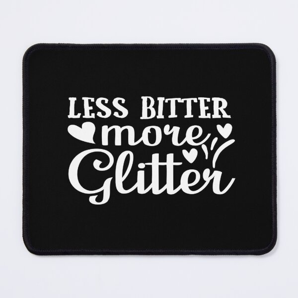 Item preview, LESS BITTER MORE GLITTER designed and sold by phassystore.