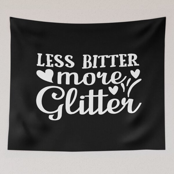 Item preview, LESS BITTER MORE GLITTER designed and sold by phassystore.