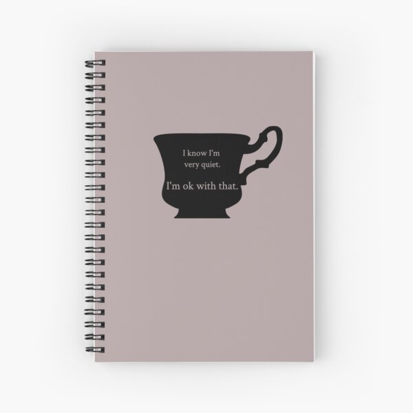 I know I am very quiet Spiral Notebook