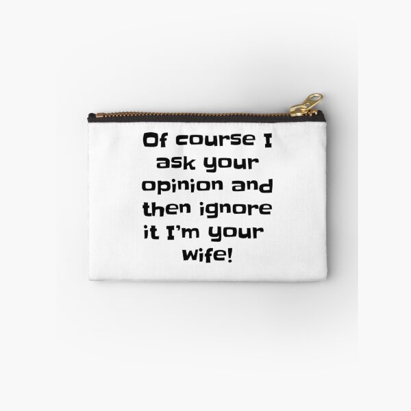 Item preview, Of course I ask your opinion and then ignore it I'm your wife! designed and sold by happygiftideas.