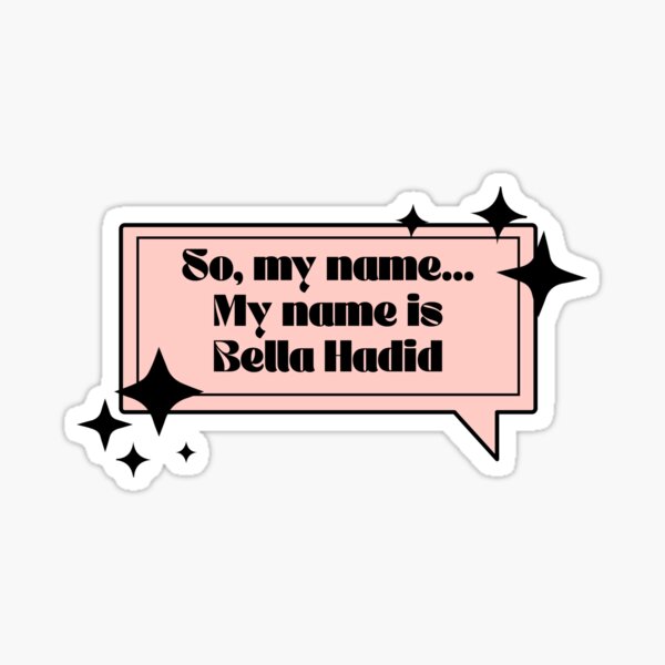 my-name-is-bella-hadid-sticker-for-sale-by-agentorange94-redbubble