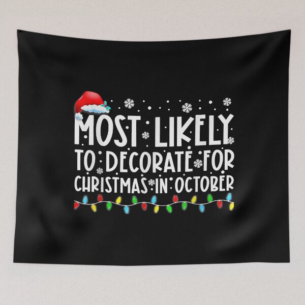 Item preview, Most Likely To Decorate For Christmas In October Funny Xmas designed and sold by IsraelCastro.