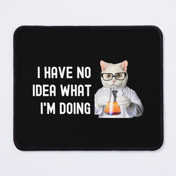Item preview, I Have No Idea What I'm Doing - Science Cat, Cat Lover, Laboratory Cat, Geek Cat, Nerd Cat designed and sold by jadedscientist.