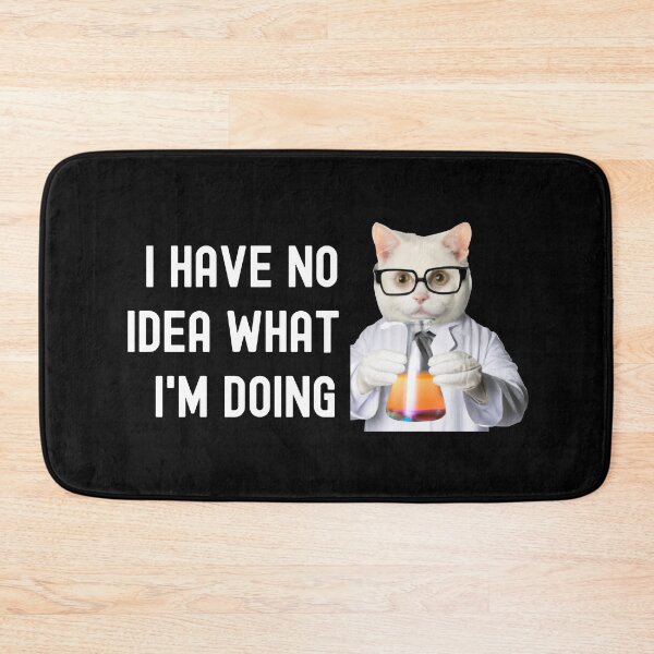 Item preview, I Have No Idea What I'm Doing - Science Cat, Cat Lover, Laboratory Cat, Geek Cat, Nerd Cat designed and sold by jadedscientist.