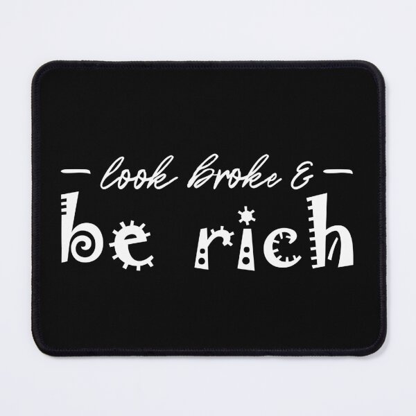 Item preview, Look Broke & Be Rich, white print, visionsbykaren designed and sold by VisionsByKaren.