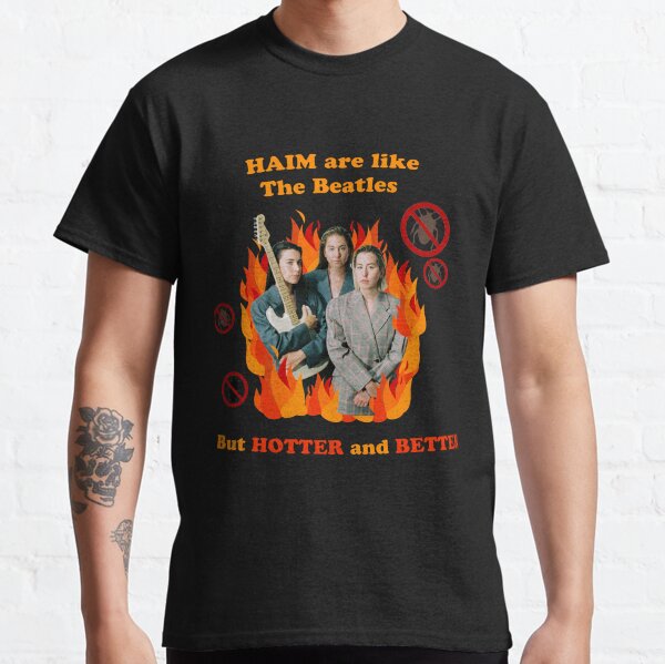 haim are like the beat Classic T-Shirt