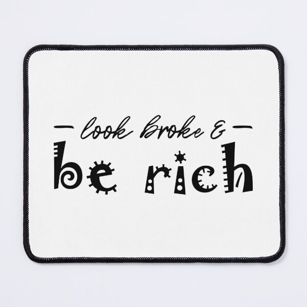 Item preview, Look Broke & Be Rich, black print, visionsbykaren designed and sold by VisionsByKaren.