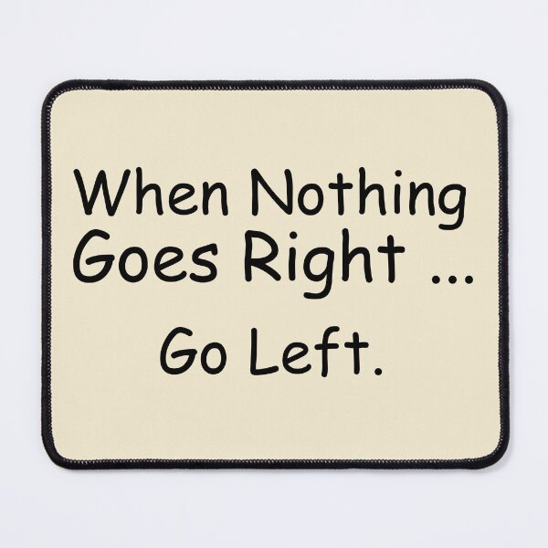 Item preview, When Nothing Goes Right Go Left designed and sold by SesatyaStore.