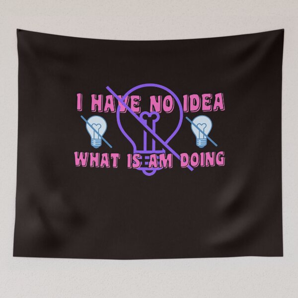 Item preview, I HAVE NO IDEA WHAT I AM I DOING designed and sold by starfishstuff.
