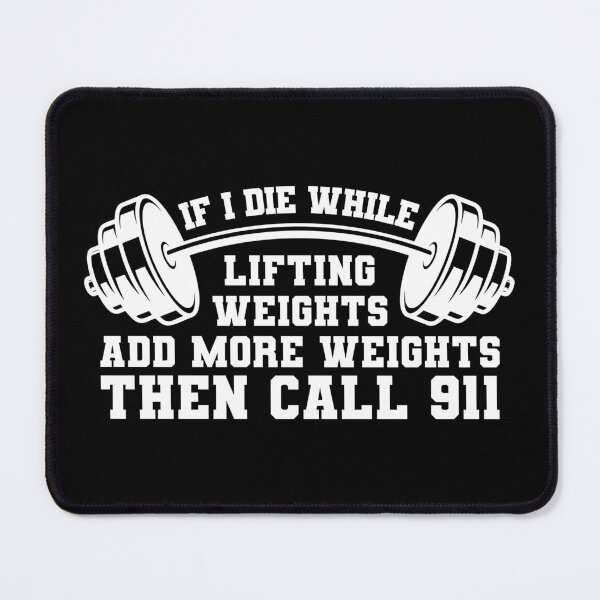 Item preview, If I die While Lifting Weights add more Weights then call 991 Black02 designed and sold by SSTOPDesign.