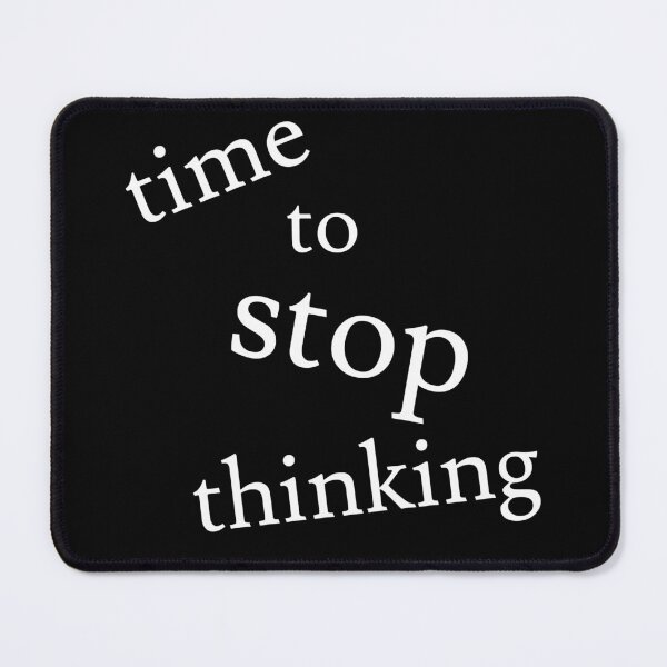 Item preview, Time to Stop Thinking designed and sold by jaffeworld.