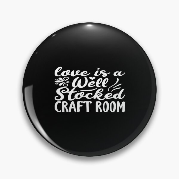 Item preview, LOVE IS A WELL STOCKED CRAFT ROOM designed and sold by phassystore.