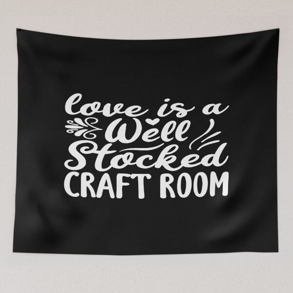 Item preview, LOVE IS A WELL STOCKED CRAFT ROOM designed and sold by phassystore.