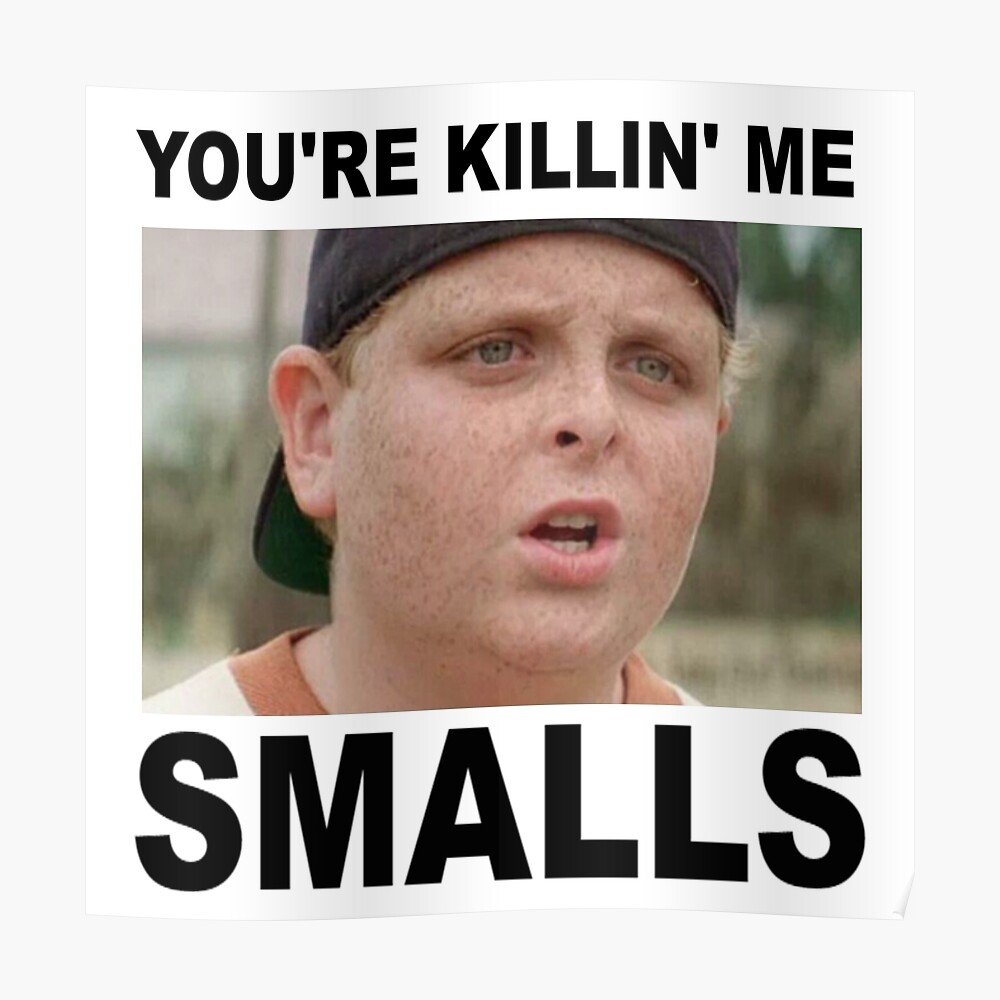 you-re-killing-me-smalls-poster-by-powerdinoninja-redbubble