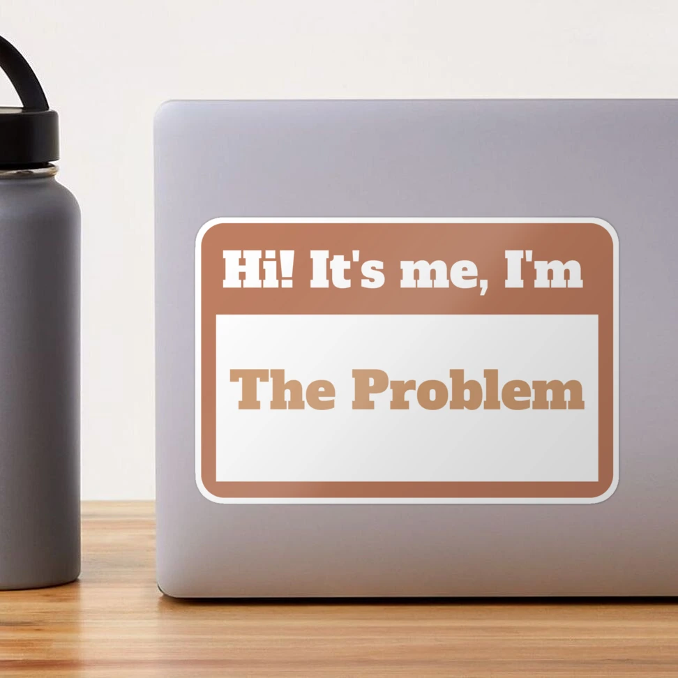 Taylor I'm the Problem, It's Me Sticker  Stick on Water Bottles, Phone  Case, Laptop