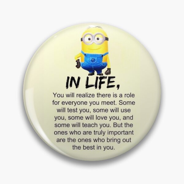 IN LIFE YOU WILL REALIZE THERE IS A ROLE EVERYONE YOU MEET MINIONS IN LIFE YOU WILL REALIZE THERE IS A ROLE EVERYONE YOU MEET MINIONS