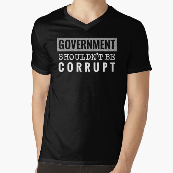 government shouldn't be corrupt V-Neck T-Shirt