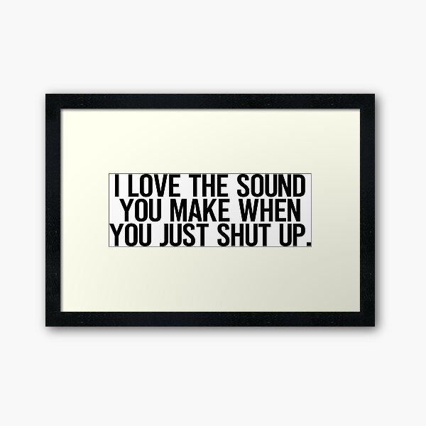 Shut up Framed Art Print