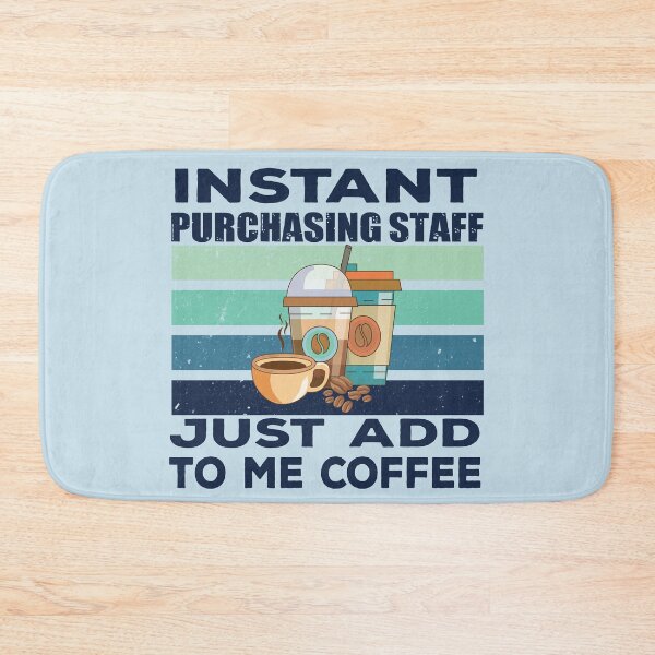 Item preview, Instant purchasing staff just add to me coffee, dark text, purchasing department, funny purchasing staff joke, quote, funny job title profession, coffee and job title designed and sold by SGS-.