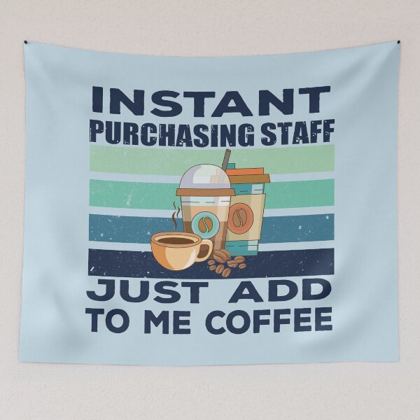 Item preview, Instant purchasing staff just add to me coffee, dark text, purchasing department, funny purchasing staff joke, quote, funny job title profession, coffee and job title designed and sold by SGS-.