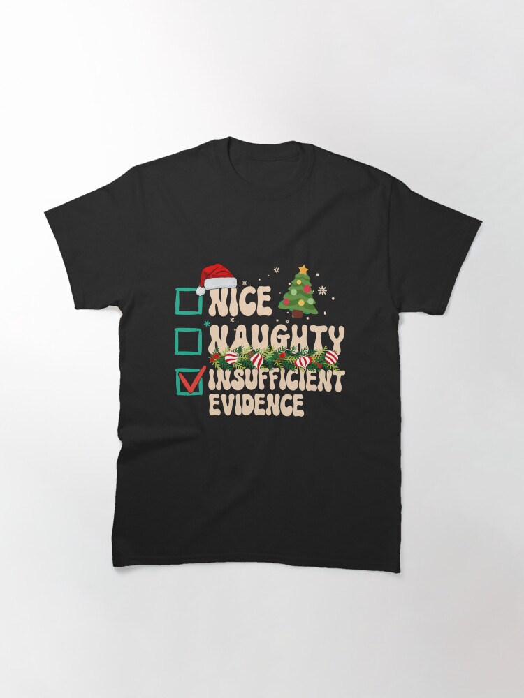 Thumbnail 3 of 7, Classic T-Shirt, Naughty Nice Insufficient Evidence, Santa's Naughty or Nice List designed and sold by desireedickens.