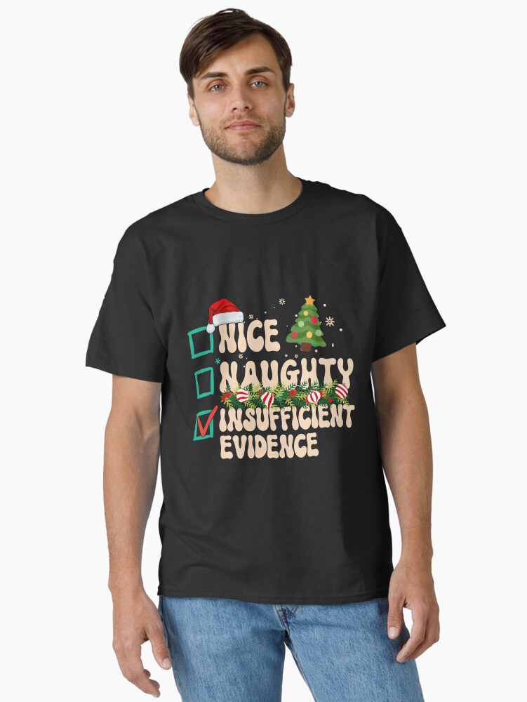 Thumbnail 1 of 7, Classic T-Shirt, Naughty Nice Insufficient Evidence, Santa's Naughty or Nice List designed and sold by desireedickens.