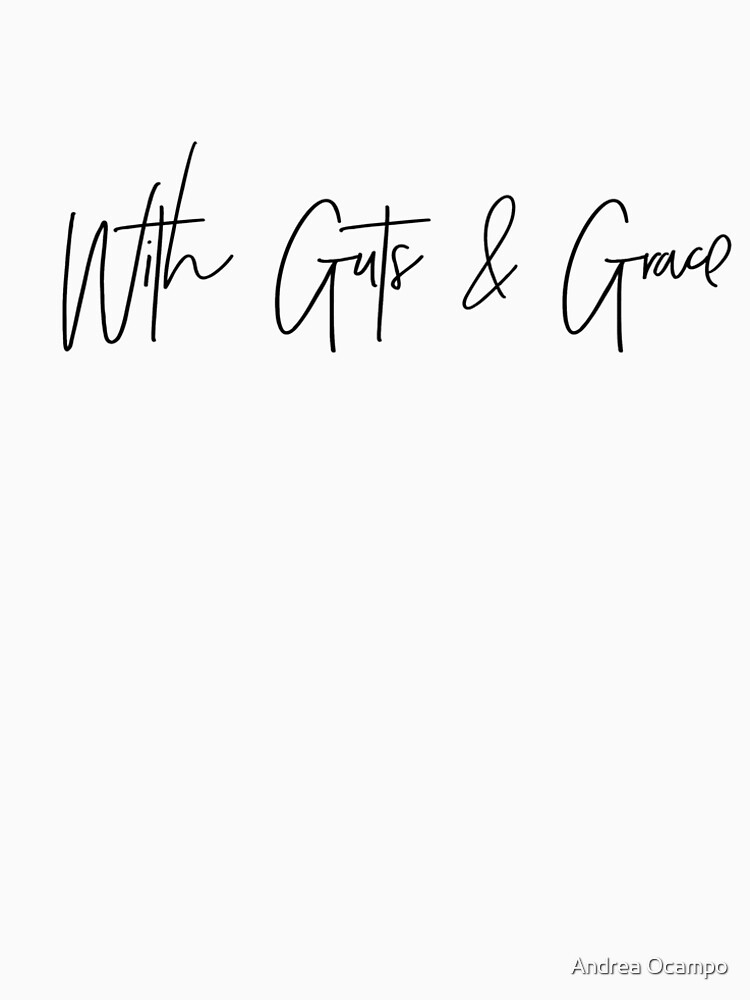 With Guts & Grace T-Shirt by andreaocampo29