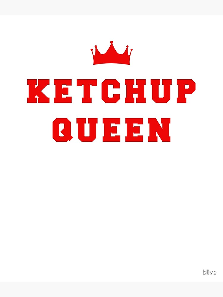 "Ketchup Queen " Poster for Sale by blive Redbubble