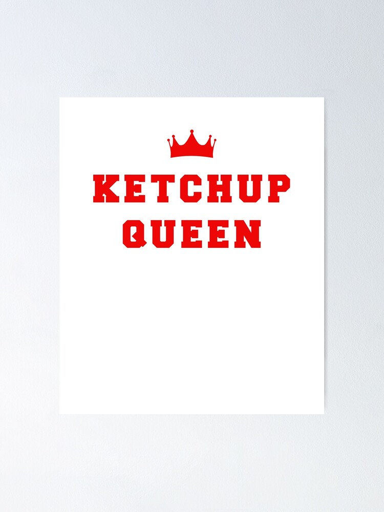 "Ketchup Queen " Poster for Sale by blive Redbubble