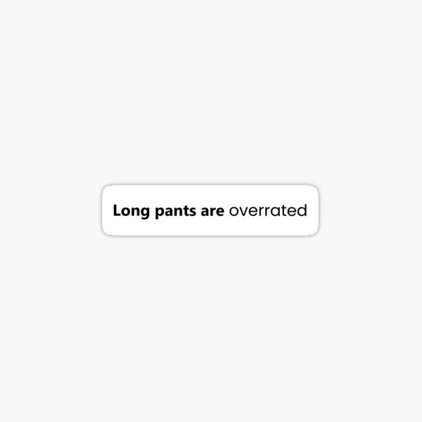 "Long pants are overrated tee tshirt fun and simple print