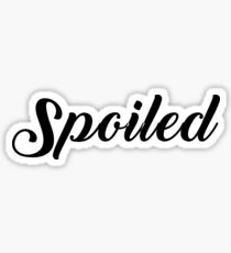Spoiled Sticker