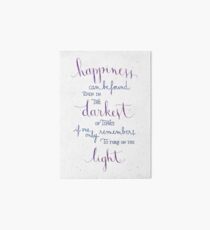 Happiness can be found even in the darkest of times Art Board