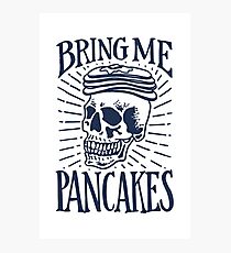Bring Me Pancakes Photographic Print