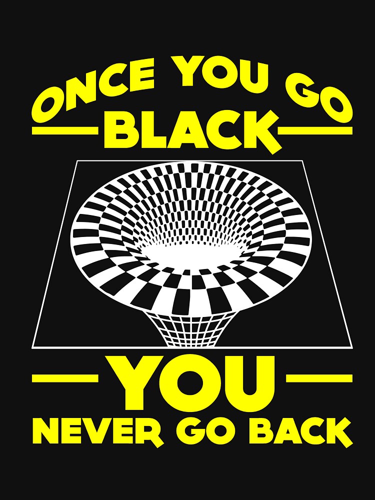 "Once You Go Black You Never Go Back" Tshirt for Sale by SachettiStore Redbubble once you