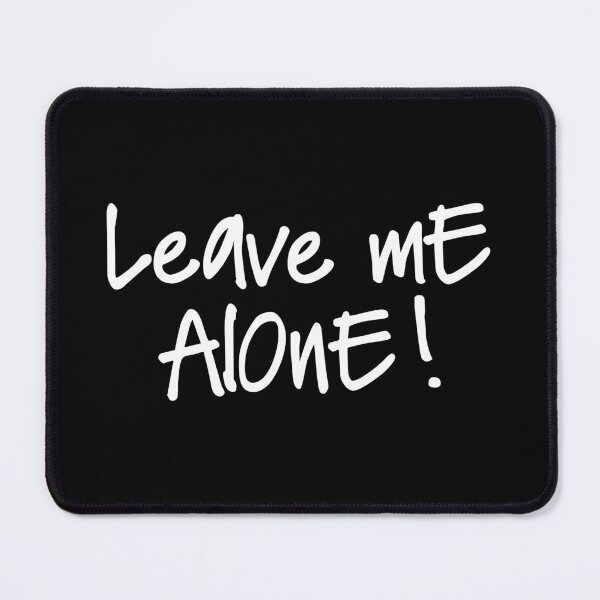 Item preview, LEAVE ME ALONE designed and sold by Macphisto Shirts.