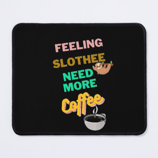 Item preview, Feeling Slothee Need More Coffee designed and sold by Echo Aesthetics.