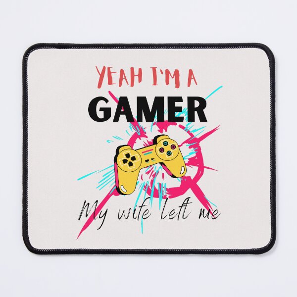 Item preview, Yeah I'm a gamer my wife left me designed and sold by ColourTrials.